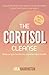 The Cortisol Cleanse: Complete Beginner's Guide to Understanding Cortisol and How to Manage It