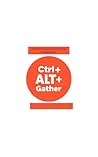 Ctrl+Alt+Gather: The Hilarious Guide to Rocking Virtual Events Ctrl+Alt+Gather: The Hilarious Guide to Rocking Virtual Events