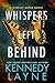 Whispers Left Behind by Kennedy Layne