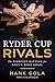 Ryder Cup Rivals by Hank Gola