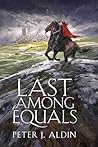 Last Among Equals by Peter J.  Aldin