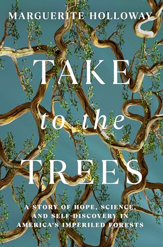 Take to the Trees: A Story of Hope, Science, and Self-Discovery in America's Imperiled Forests (Hardcover)