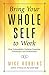 Bring Your Whole Self to Wo...
