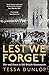 Lest We Forget by Tessa Dunlop
