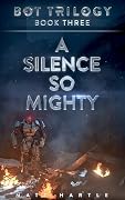 A Silence So Mighty: Bot Trilogy Book Three