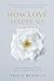 How Love Happens: Wisdom, e...