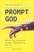 How to Become a Prompt God ...