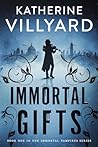 Immortal Gifts by Katherine Villyard