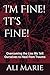 I'm Fine! It's Fine! by Ali Marie