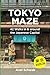 Tokyo Maze – 42 Walks in and around the Japanese Capital: A Guide with 108 Photos, 48 Maps, 300 Weblinks and 100 Tips (Japan Travel Guide)