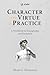 Character and Virtue in Practice: A Workbook for Discipleship and Formation (ICETE Series)