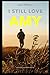 I Still Love Amy: A Survivors Journey Through Narcissistic Abuse