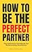 How to be the Perfect Partn...