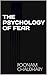 THE PSYCHOLOGY OF FEAR