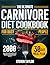 The Carnivore Diet Cookbook for Busy People: 2000 Days of Delicious, High-Protein & Low-Carb Recipes with a 30-Day Meal Plan to Improve Mental Clarity, Feel Energized, and Lose Weight Fast
