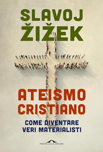 Ateismo cristiano: Come diventare veri materialisti (Italian Edition)