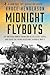 Midnight Flyboys by Bruce Henderson Midnight Flyboys by Bruce Henderson