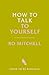 How to Talk to Yourself: A compassionate, empowering guide taking you from self-doubt to self-confidence