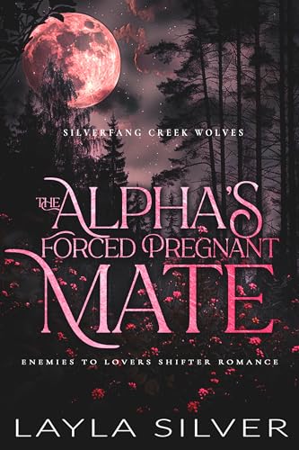 The Alpha’s Forced Pregnant Mate (Silverfang Creek Wolves, #4)