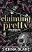 Claiming Pretty by Sienna Blake