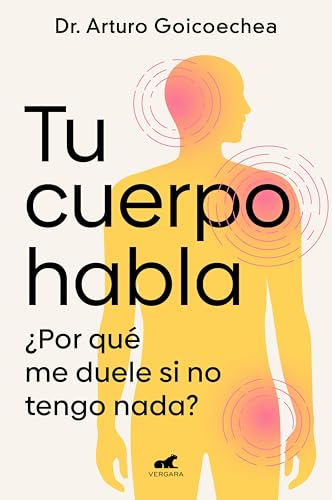 Tu cuerpo habla: ¿Por qué me duele si no tengo nada? (Spanish Edition)