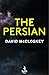 The Persian: From Bestselling Author of DAMASCUS STATION and co-host of hit podcast THE REST IS CLASSIFIED (David McCloskey spy thriller)