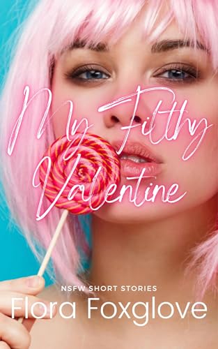 My Filthy Valentine: NSFW Short Stories (Kindle Edition)