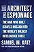 The Architect of Espionage: The Man Who Built Israel's Mossad into the World's Boldest Intelligence Force