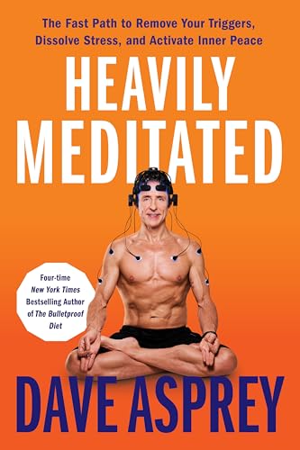 Heavily Meditated: The Fast Path to Remove Your Triggers, Dissolve Stress, and Activate Inner Peace —Unlocking The Secrets of Meditation and Neuroscience for a Healthier, Happier Life (Kindle Edition)