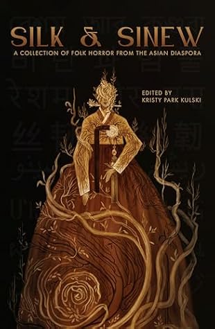 Silk & Sinew: A Collection of Folk Horror from the Asian Diaspora