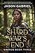 Shard War's End: Shards Book Three (The Shards Trilogy)