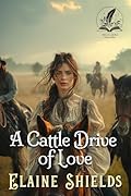 A Cattle Drive of Love: A Historical Western Romance Novel