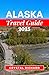ALASKA TRAVEL GUIDE 2025: A...