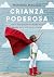 Crianza poderosa (Educación) by Mariana Maggio