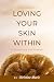 Loving Your Skin Within by Christine Marie