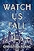 Watch Us Fall