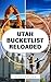 UTAH BUCKET LIST RELOADED: ...