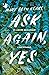 Ask again, yes. Un amore qualunque e necessario by Mary Beth Keane Ask again, yes. Un amore qualunque e necessario by Mary Beth Keane