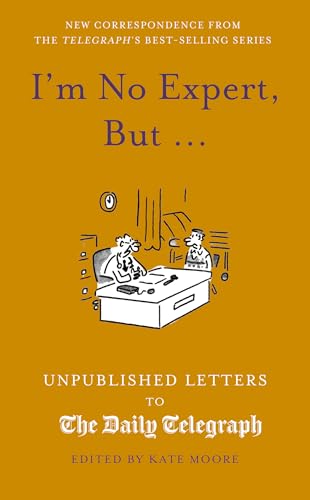 I'm No Expert, But ...: Unpublished Letters to the Daily Telegraph vol. 17 (Daily Telegraph Letters)