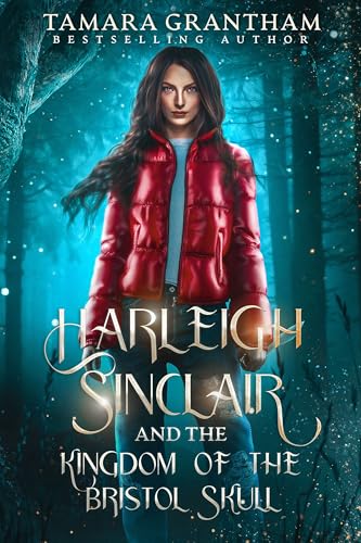 Harleigh Sinclair and the Kingdom of the Bristol Skull (The Harleigh Sinclair Series Book 4)