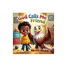 God Calls Me Friend: An Inspiring Book for Kids 3-8 That Celebrates and Teaches Friendship with God Using Scriptures God Calls Me Friend: An Inspiring Book for Kids 3-8 That Celebrates and Teaches Friendship with God Using Scriptures