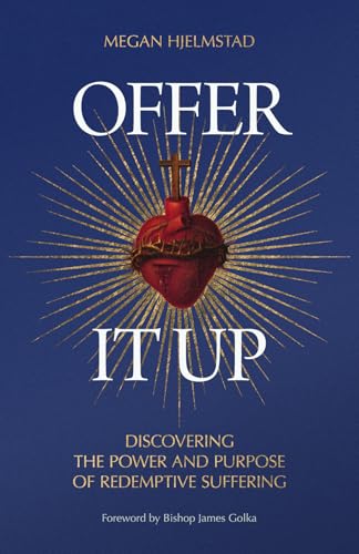 Offer It Up: Discovering the Power and Purpose of Redemptive Suffering (Paperback)
