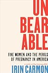 Book cover for Unbearable: Five Women and the Perils of Pregnancy in America