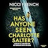 Has Anyone Seen Charlotte Salter by Nicci French