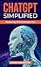 ChatGPT Simplified: Mastering AI For Everyday Use
