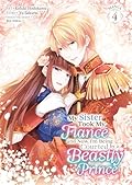 My Sister Took My Fiancé and Now I'm Being Courted by a Beastly Prince Vol. 4