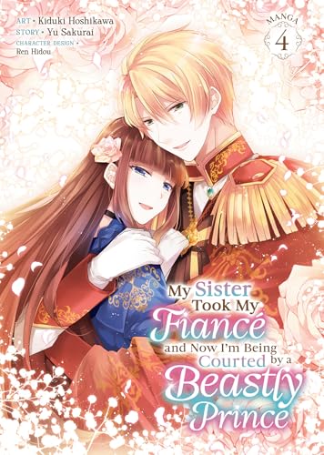My Sister Took My Fiancé and Now I'm Being Courted by a Beastly Prince Vol. 4 (Paperback)
