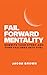 Fail Forward Mentality: Rewrite Your Story And Turn Failures Into Fuel