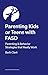 Raising Kids and Teens with FASD: Advice and Strategies to Help Your Family to Thrive!