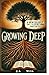 GROWING DEEP: A New Believers Path To Spiritual Maturity